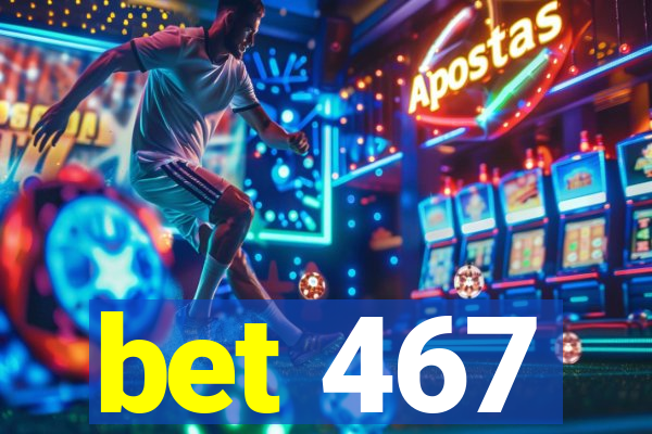 bet 467